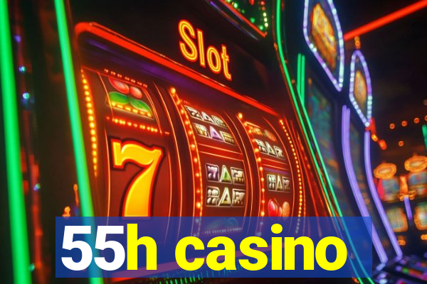 55h casino